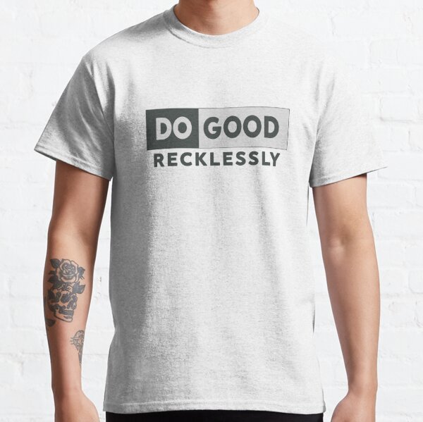 do good recklessly shirt