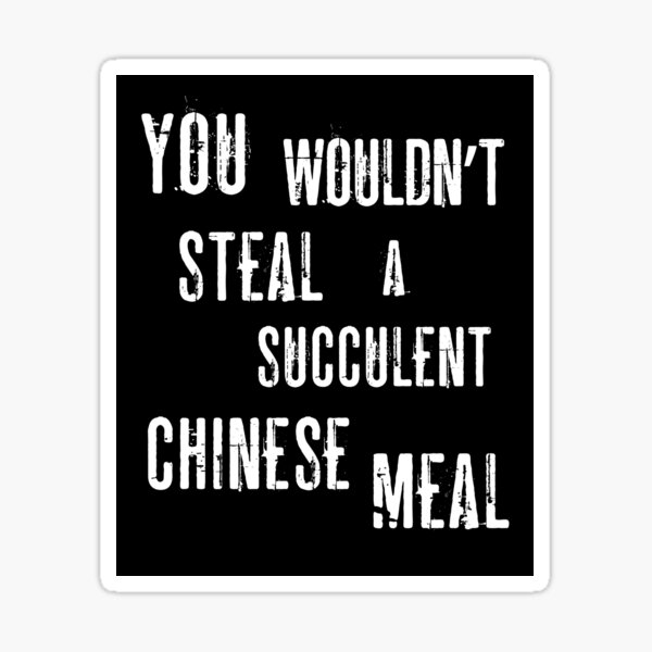You Wouldnt Steal A Succulent Chinese Meal Democracy Manifest Funny Aussie Meme Sticker For 1293