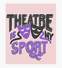 Theatre is My Sport Funny Photographic Print