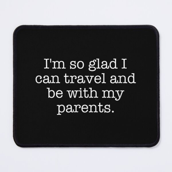 Item preview, I'm so glad I can travel and be with my parents. designed and sold by Jackwidforss.