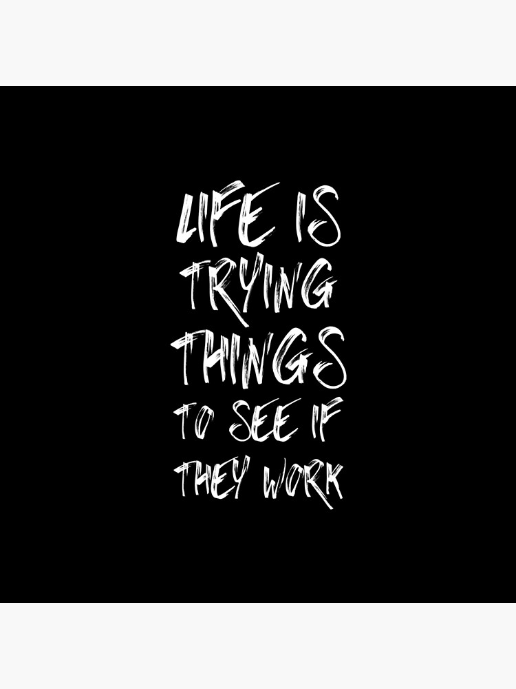 Life Is Trying Things To See If They Work - Funny Inspirational Quotes Life Is Trying Things To See If They Work - Funny Inspirational Quotes