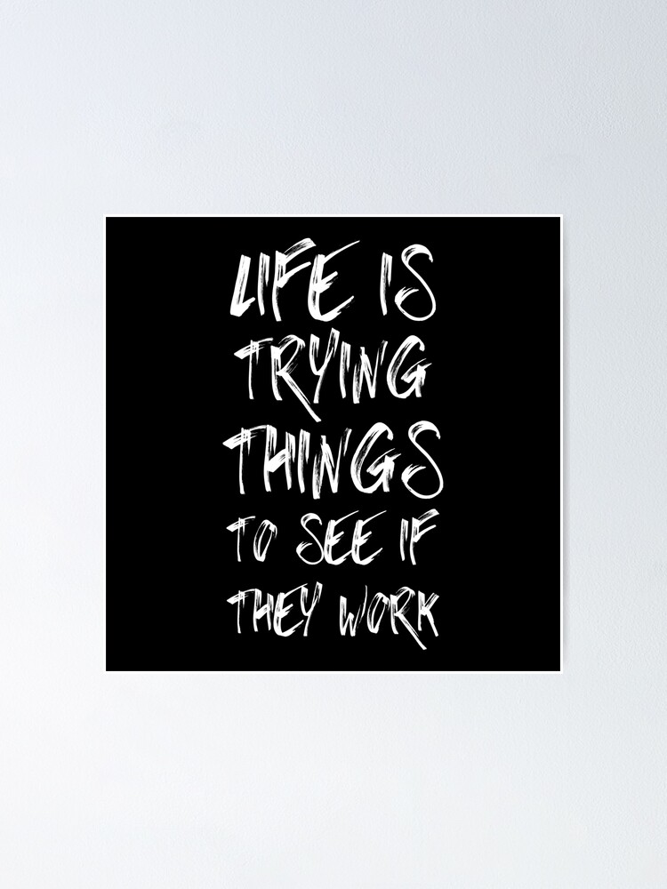 Life Is Trying Things To See If They Work - Funny Inspirational Quotes