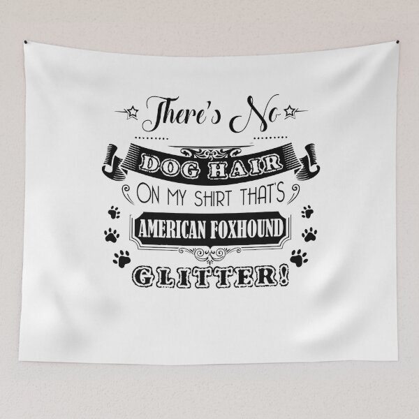 Item preview, There's No Dog Hair That's American Foxhound Glitter designed and sold by UnknownArtistt.