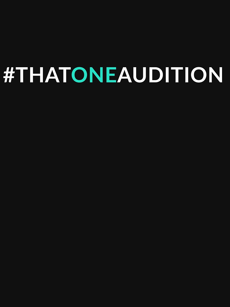 That One Audition Hashtag Shirt by Alyshia