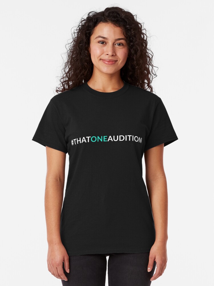 Alternate view of That One Audition Hashtag Shirt Classic T-Shirt
