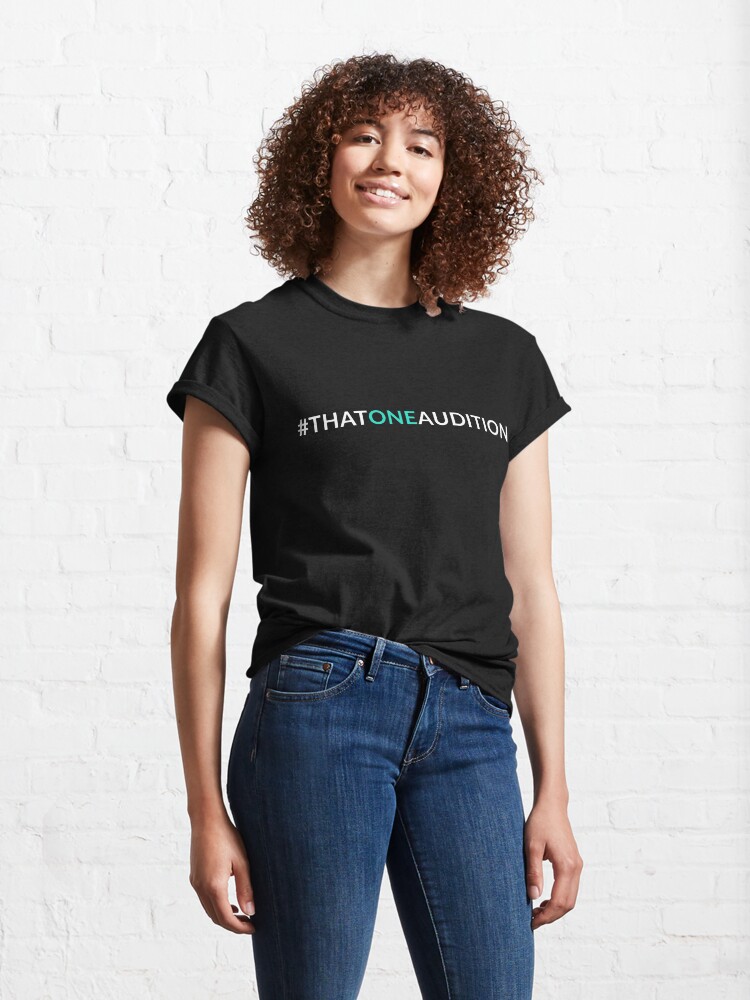 Alternate view of That One Audition Hashtag Shirt Classic T-Shirt