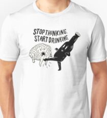 stop thinking start drinking Unisex T-Shirt
