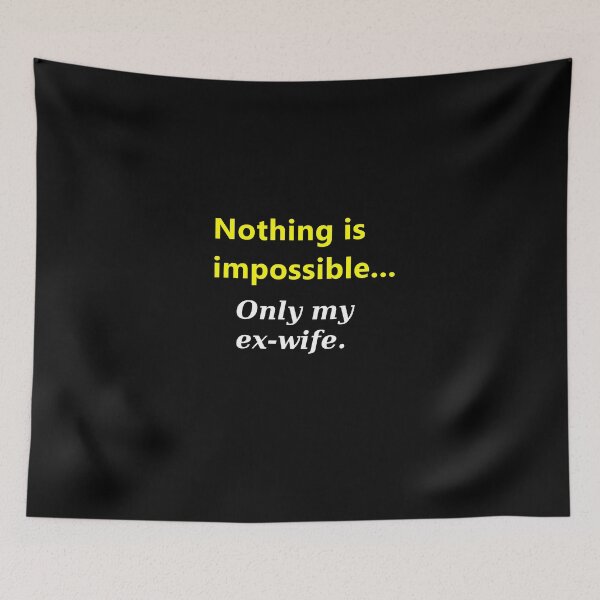 Item preview, Nothing is impossible, only my ex-wife meme designed and sold by mymemes71.