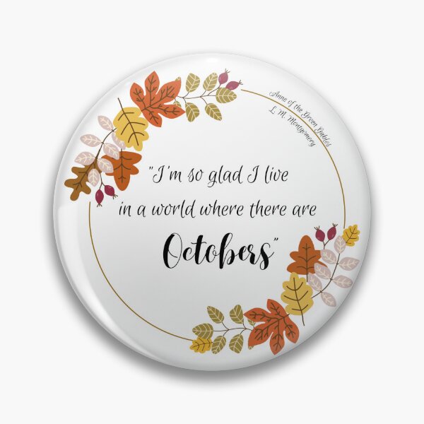 Item preview, Anne of the Green Gables Quote - "I'm so glad I live in a world where there are October", by Lucy Maud Montomery designed and sold by Storyphyle.