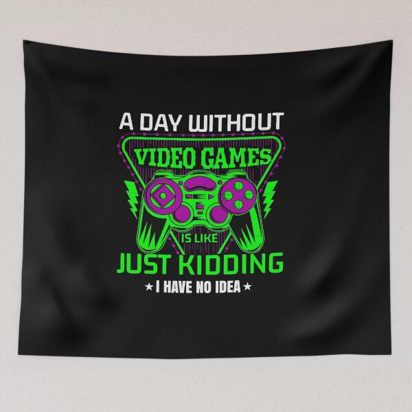 Item preview, A day without video games is like, Just Kidding i have no idea designed and sold by NerimaxCreative.