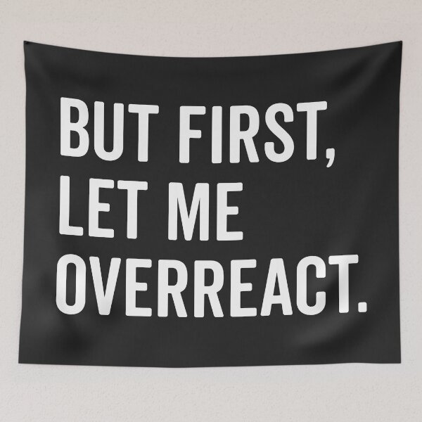 Item preview, Let Me Overreact Funny Quote designed and sold by quarantine81.