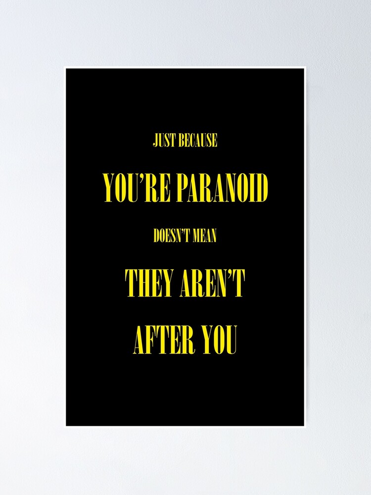 just-because-you-re-paranoid-doesn-t-mean-they-aren-t-after-you