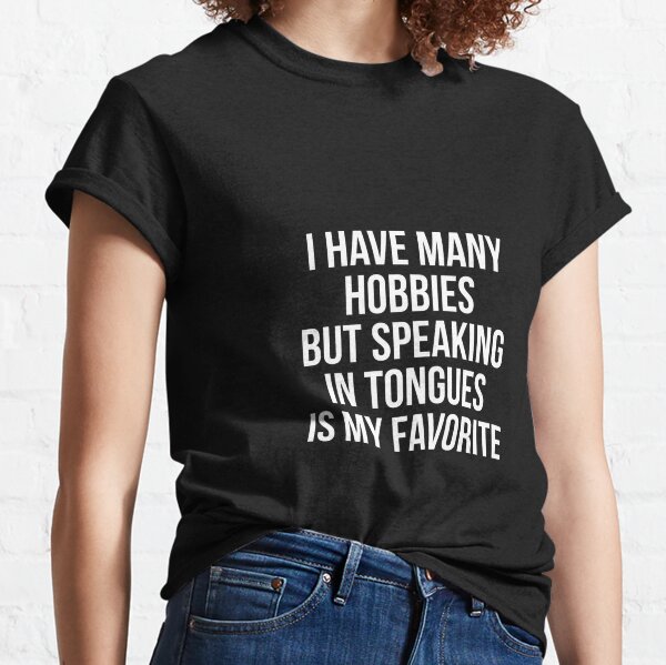 Hobbies but Speaking in Tongues is favorite Classic T-Shirt