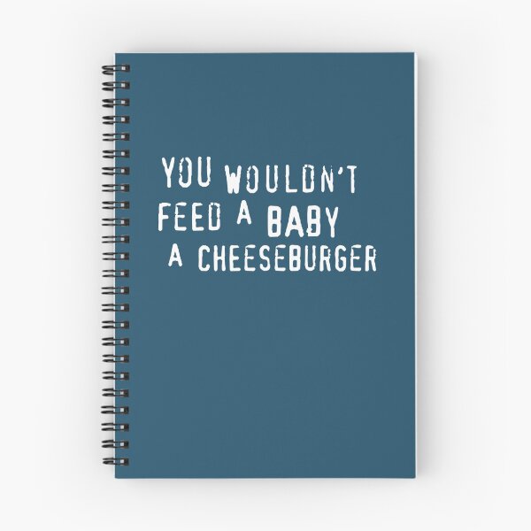 Item preview, You Wouldnt Feed A Baby A Cheeseburger text only    designed and sold by OdaHaag.