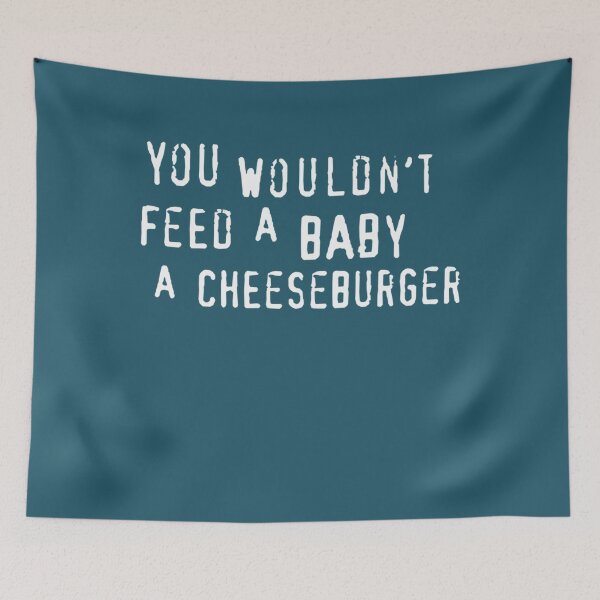 Item preview, You Wouldnt Feed A Baby A Cheeseburger text only    designed and sold by OdaHaag.