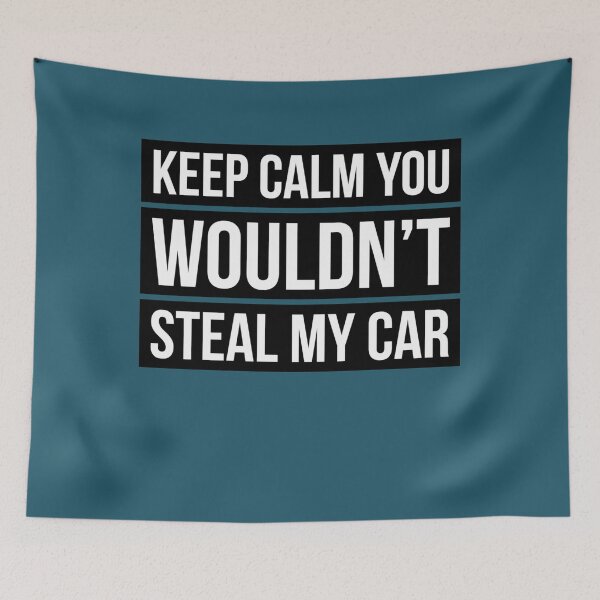 Item preview, Keep calm you wouldnt steal my car designed and sold by OdaHaag.