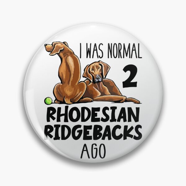 Item preview, I Was Normal 2 Rhodesian Ridgebacks Ago designed and sold by SunsetGloww.
