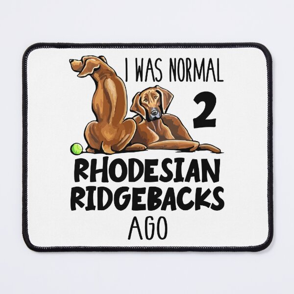 Item preview, I Was Normal 2 Rhodesian Ridgebacks Ago designed and sold by SunsetGloww.