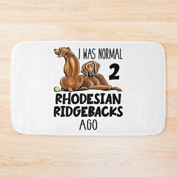 Item preview, I Was Normal 2 Rhodesian Ridgebacks Ago designed and sold by SunsetGloww.