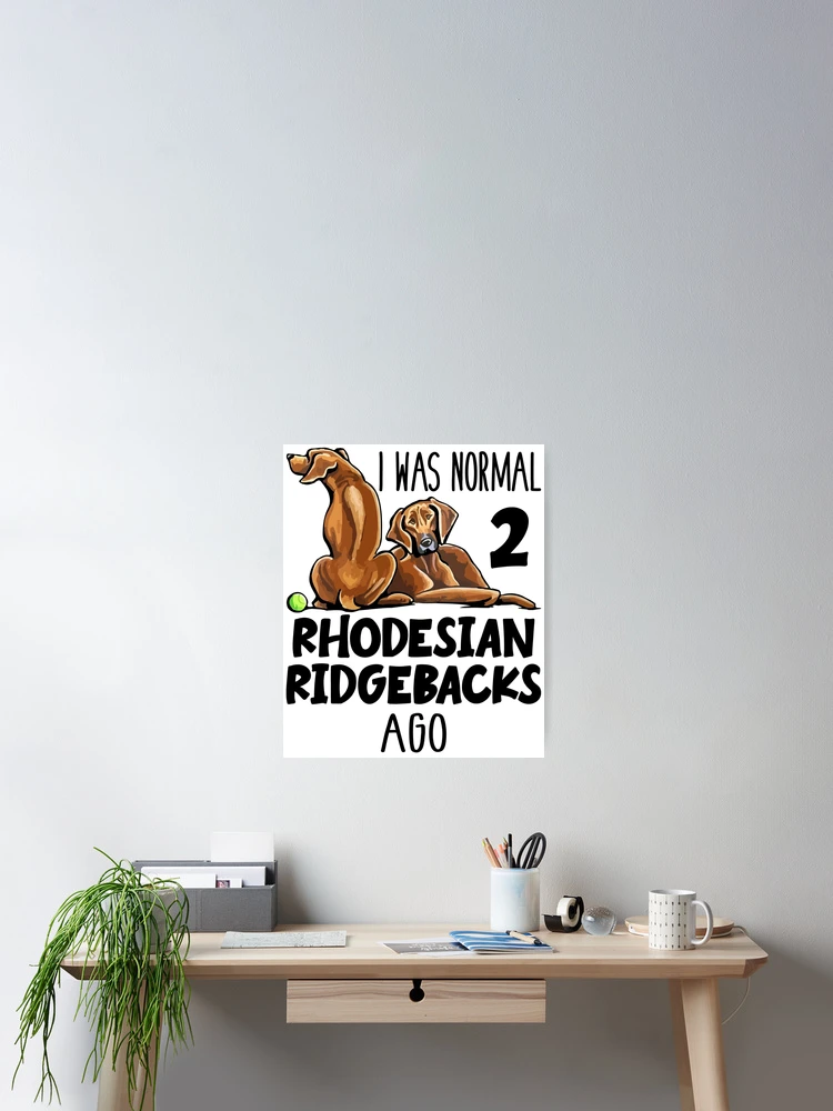 Thumbnail 2 of 3, Poster, I Was Normal 2 Rhodesian Ridgebacks Ago designed and sold by SunsetGloww.