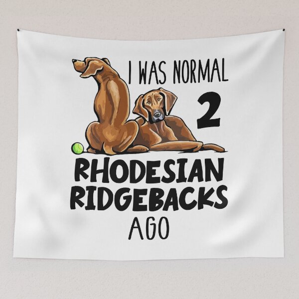 Item preview, I Was Normal 2 Rhodesian Ridgebacks Ago designed and sold by SunsetGloww.