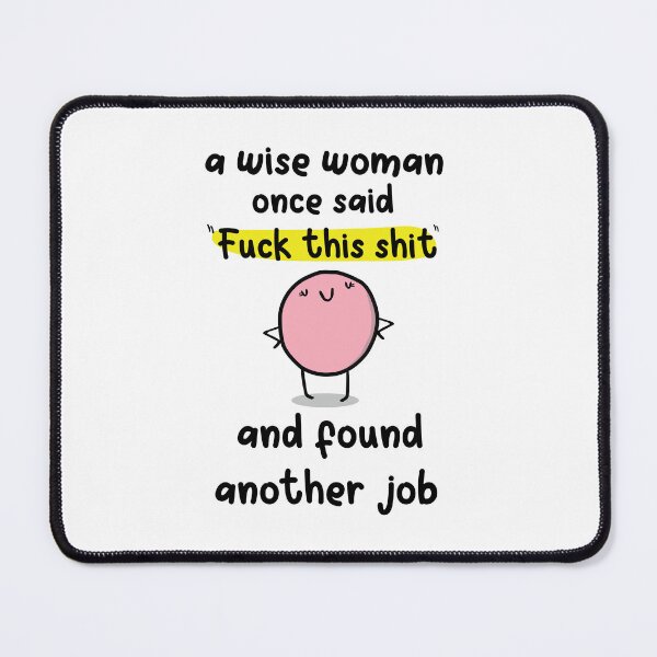 Item preview, a wise woman once said fuck this shit and found another job , funny new job quotes designed and sold by Every Pet Shirts.