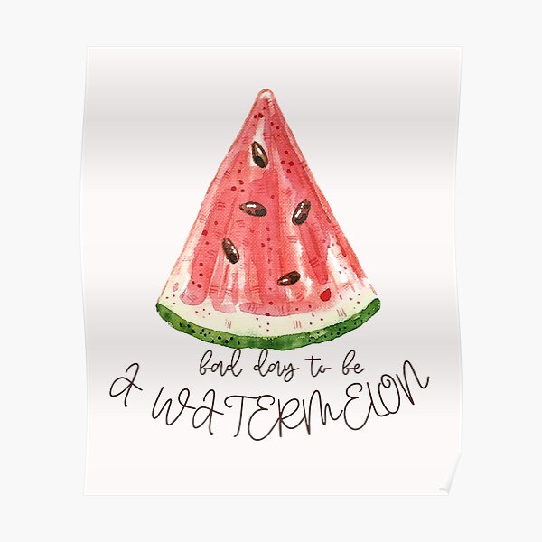 Bad Day To Be A Watermelon Poster For Sale By Aleczka Redbubble 0352