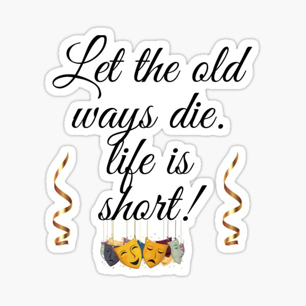 let-the-old-ways-die-sticker-for-sale-by-ronelm-redbubble