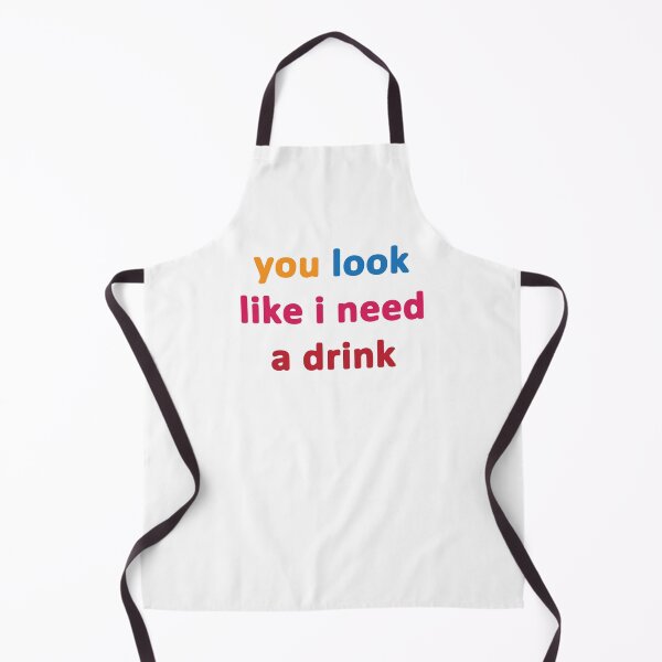 Item preview, you look like i need a drink designed and sold by MallsD.
