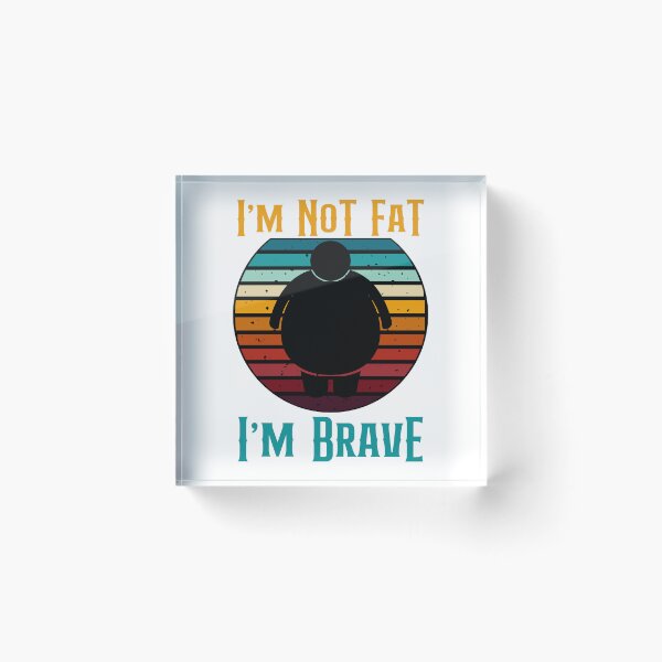 Item preview, I'm Not Fat I'm Brave Funny Retro Style designed and sold by GarnersDesigns.
