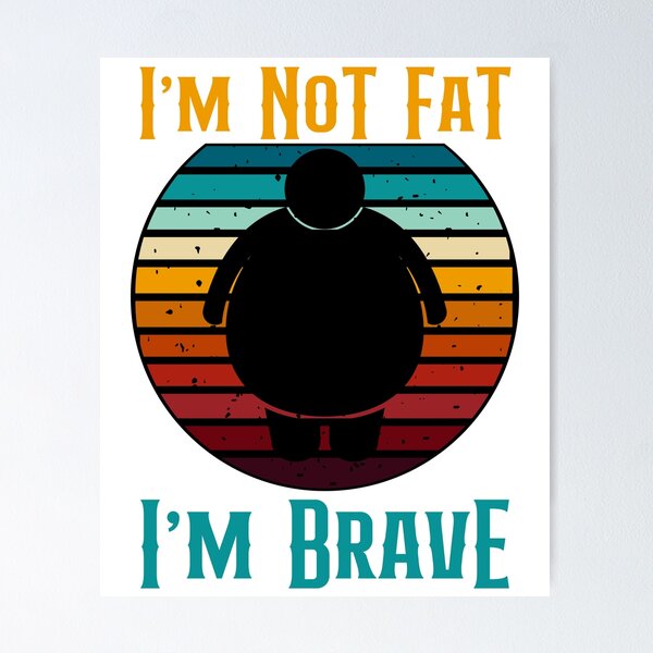 Item preview, I'm Not Fat I'm Brave Funny Retro Style designed and sold by GarnersDesigns.