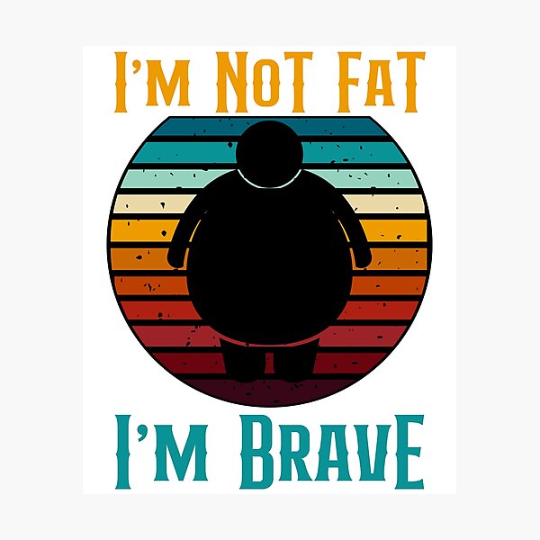 Item preview, I'm Not Fat I'm Brave Funny Retro Style designed and sold by GarnersDesigns.