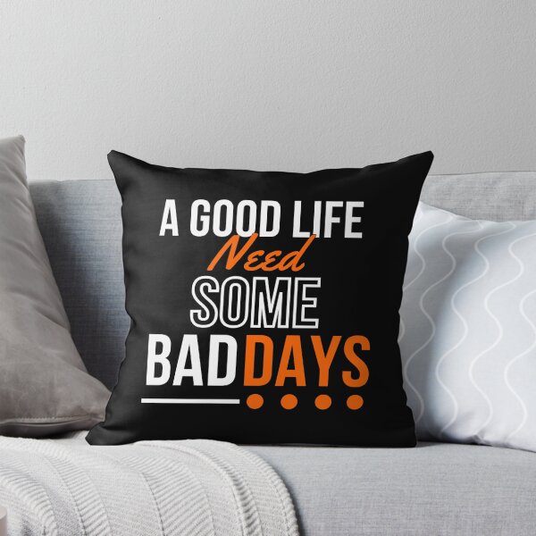 Item preview, A good life need some BADDAYS designed and sold by PeterMun1007.