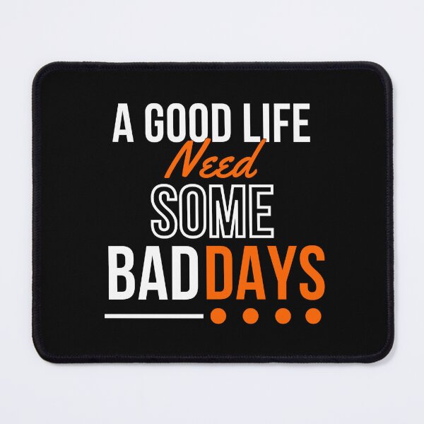 Item preview, A good life need some BADDAYS designed and sold by PeterMun1007.