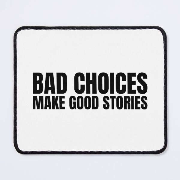 Item preview, Bad Choices make good stories designed and sold by badretop.