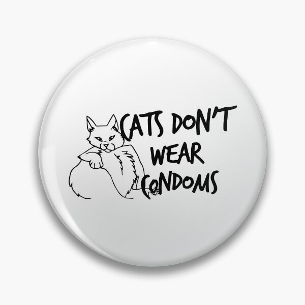 Item preview, Cats Don't Wear Condoms designed and sold by Big Twelve.