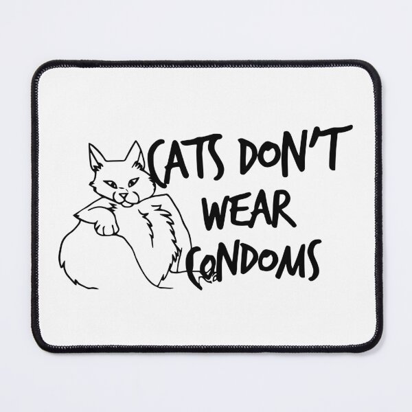 Item preview, Cats Don't Wear Condoms designed and sold by Big Twelve.