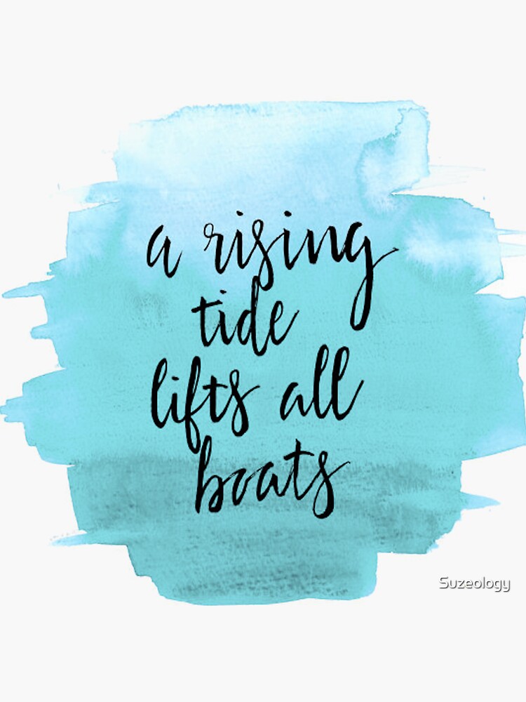 "A Rising Tide Lifts All Boats Quote" Sticker by Suzeology Redbubble