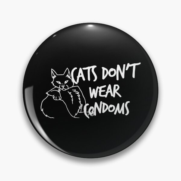 Item preview, Cats Don't Wear Condoms designed and sold by Big Twelve.