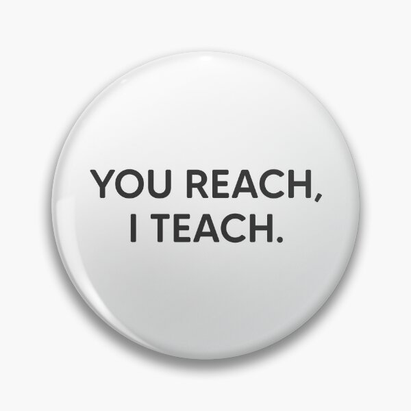 Item preview, You Reach, I Teach. designed and sold by mantrasupply.