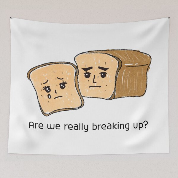 Item preview, Are we really breaking up?,bread, break up,parting designed and sold by zzzozzo.
