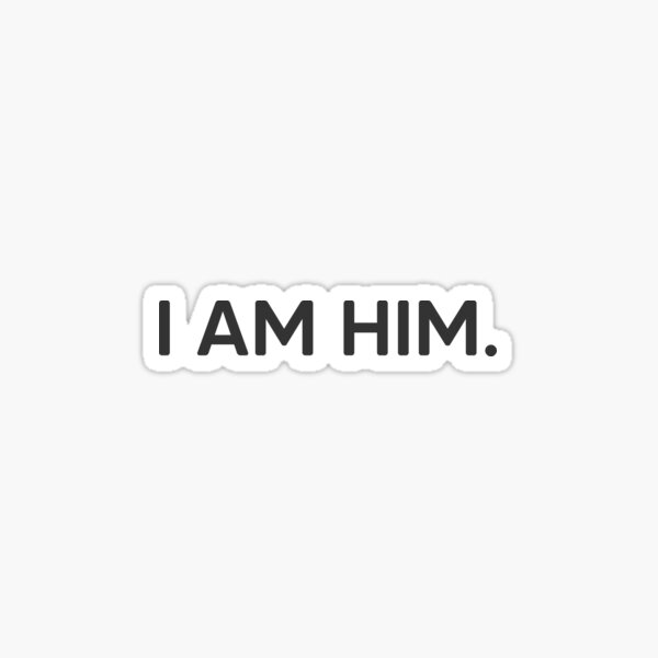 Item preview, I Am Him. designed and sold by akgwilliams.