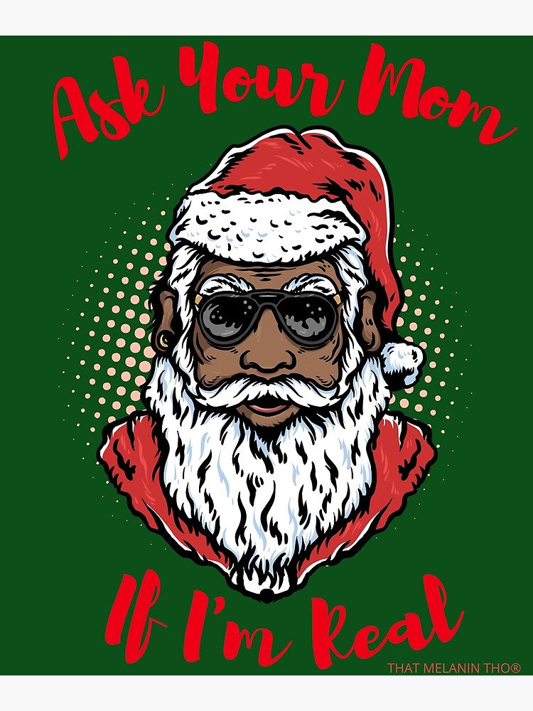 "Black Santa Ask Your Mom If I'm Real Funny Black Santa Christmas That