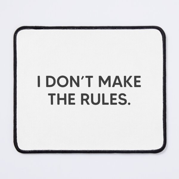 Item preview, I Don't Make The Rules. designed and sold by mantrasupply.