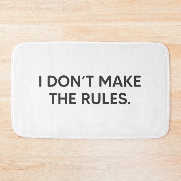 Item preview, I Don't Make The Rules. designed and sold by mantrasupply.