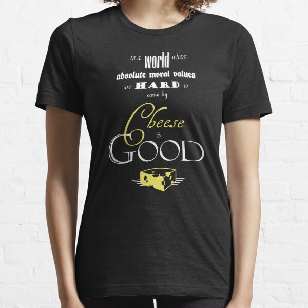 Cheese is Good Essential T-Shirt