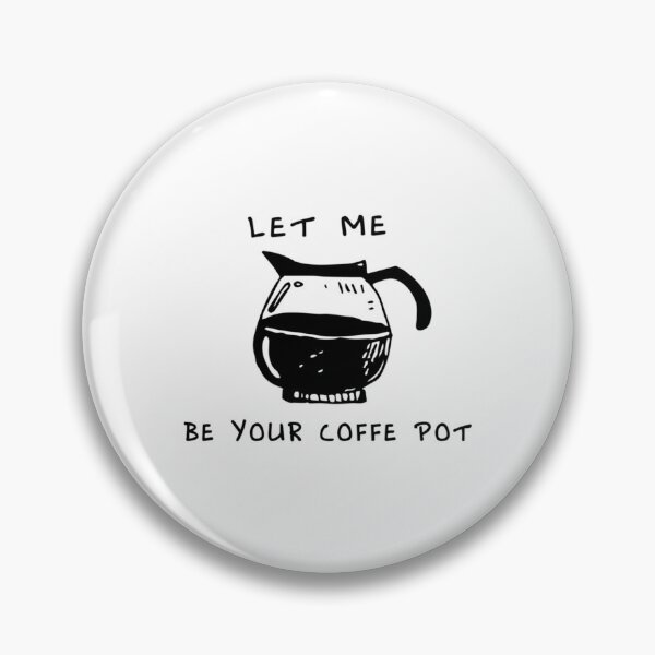 Item preview, Let Me Be Your Coffie Pot    designed and sold by GwyneElmera.