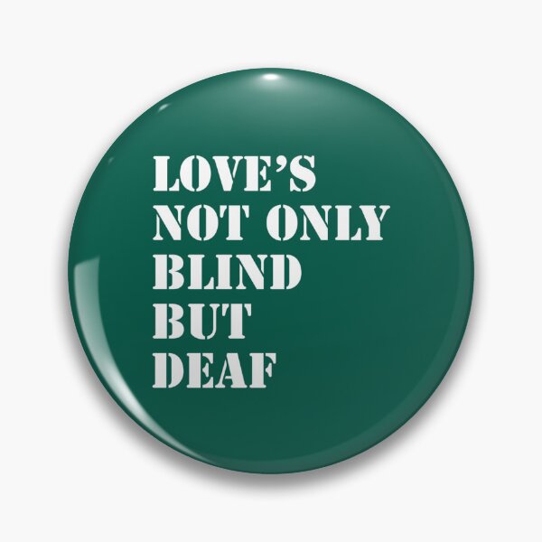 Item preview, Love_s not only blind but deaf    designed and sold by GwyneElmera.