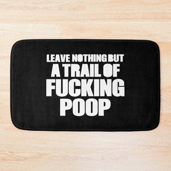 Item preview, Leave Nothing But a Trail of Fucking Poop designed and sold by Big Twelve.