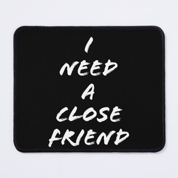 Item preview, I Need A Close Friend Funny Friendship Design designed and sold by RiyonArts.